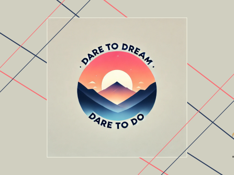 Dare to dream, dare to do